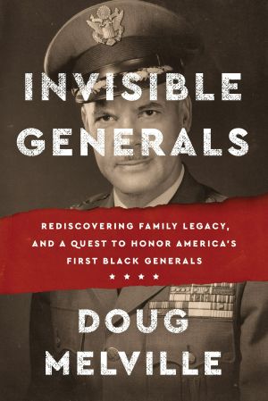 [Invisible Generals 01] • Invisible Generals: Rediscovering Family Legacy, and a Quest to Honor America's First Black Generals